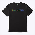 I Test In Prod Coding Funny Humor Joke Developer Engineer T Shirt