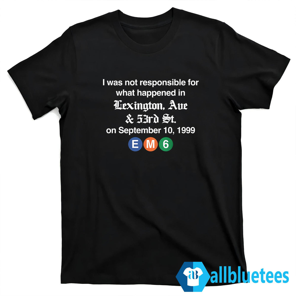 I Was Not Responsible For What Happend In Lexington Ave & 53rd St Shirt