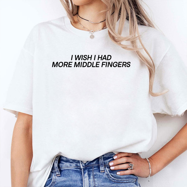 I Wish I Had More Middle Fingers T Shirt
