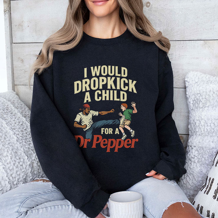 I Would Dropkick A Child For A Dr Pepper Shirt