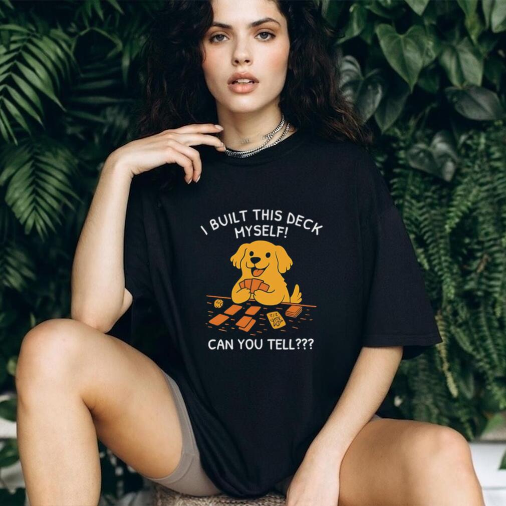 I built this deck myself can you tell cute dog illustration shirt