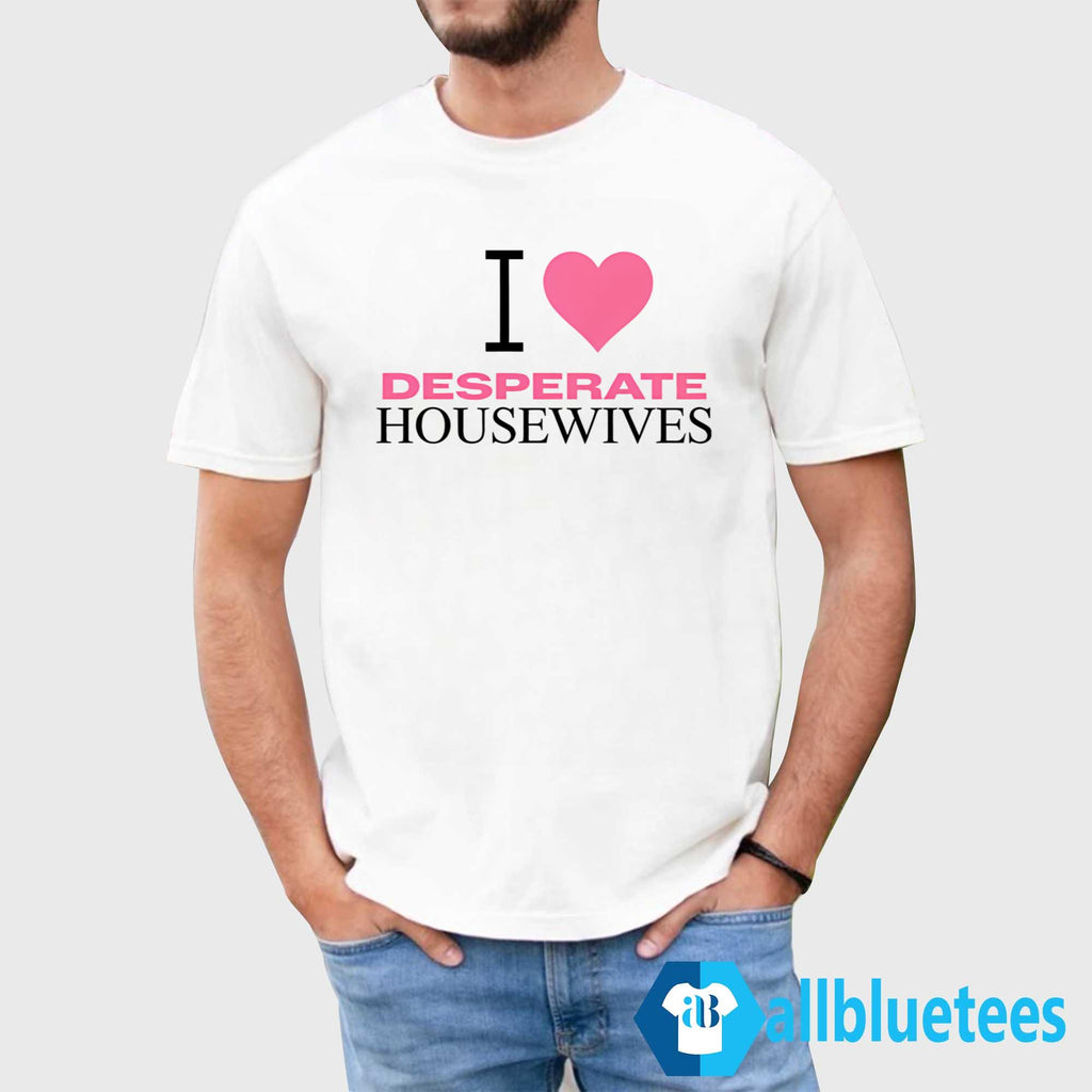 I Love Desperate Housewives Shirt