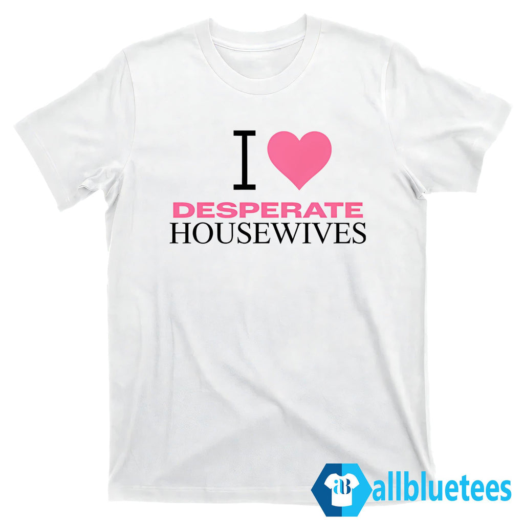 I Love Desperate Housewives Shirt