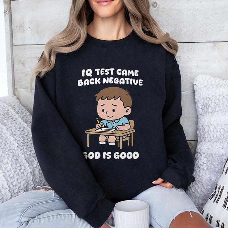 IQ Test Came Back Negative God Is Good Shirt