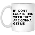 If I Don’t Lock In This Week They Are Gonna Get Me Mug