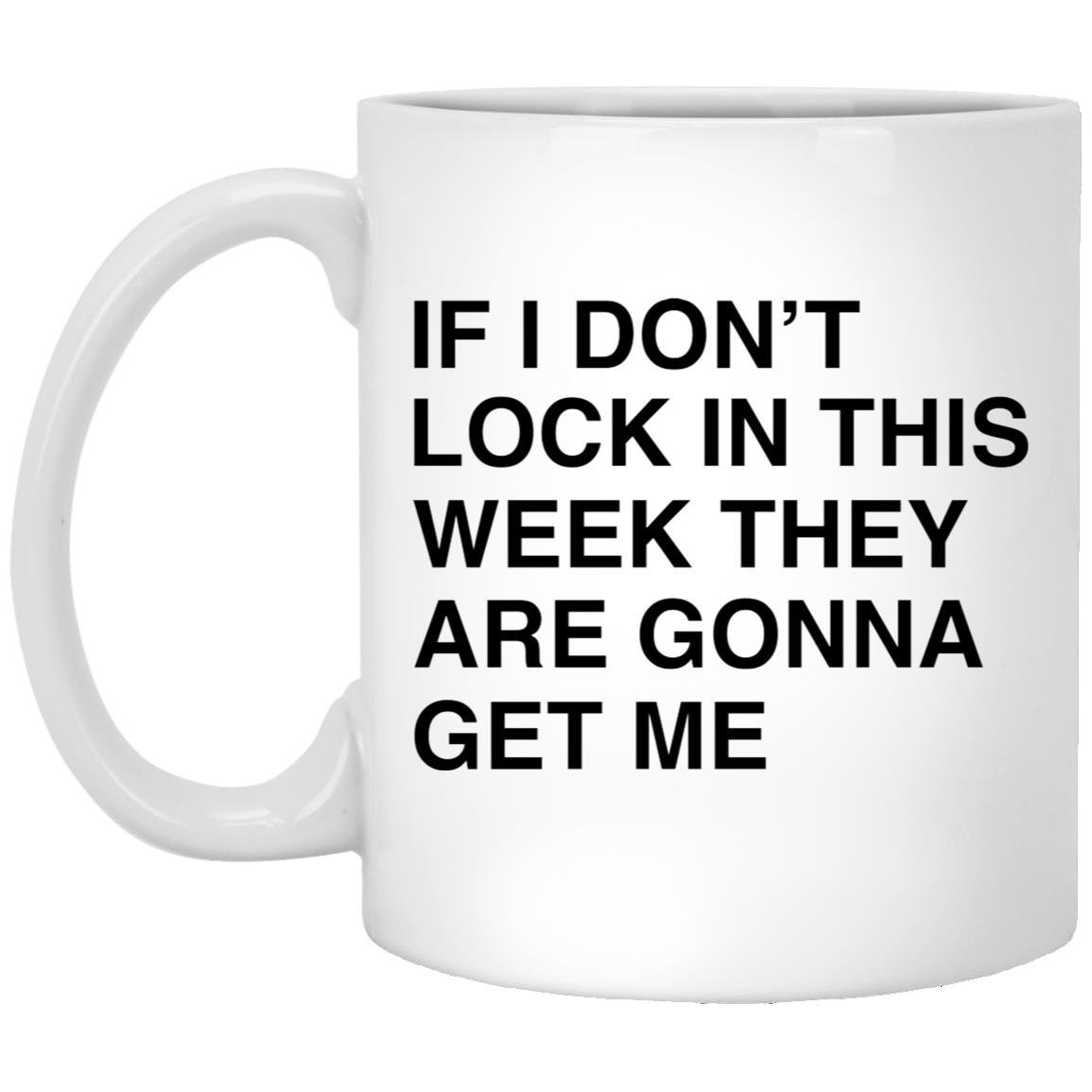 If I Don’t Lock In This Week They Are Gonna Get Me Mug
