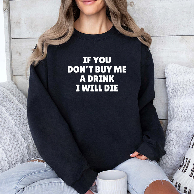 If You Don’t Buy Me A Drink I Will Die Shirt
