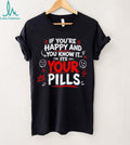 If you’re happy and you know it it’s your pills shirt