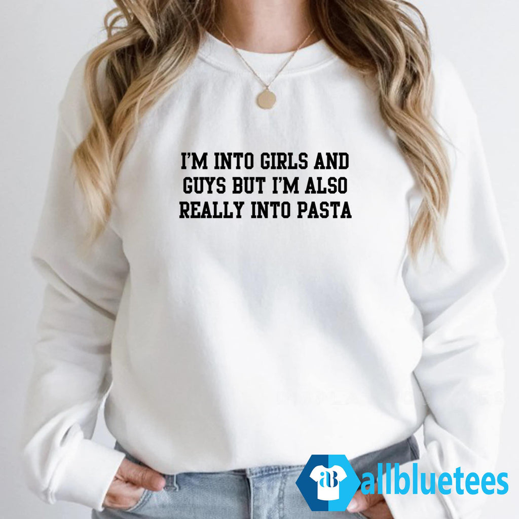 I’m Into Girls And Guys But I’m Also Really Into Pasta Shirt