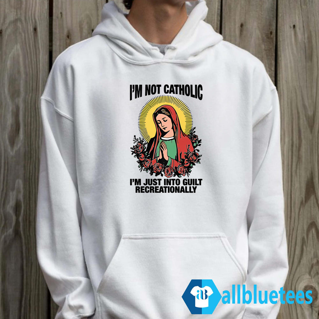 I’m Not Catholic I’m Just Into Guilt Recreationally Shirt