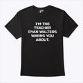 I’m The Teacher Ryan Walters Warns You About T Shirt