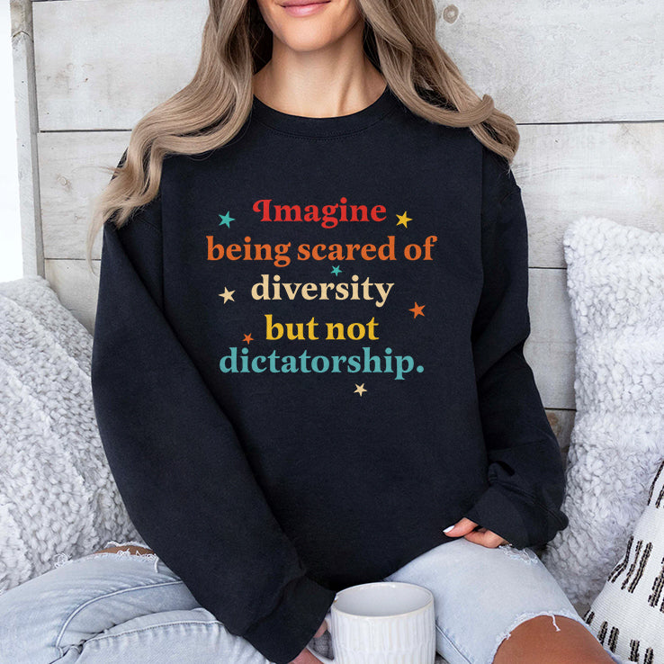 Imagine Being Scared Of Diversity But Not Dictatorship Shirt