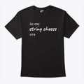 In My String Cheese Era T Shirt