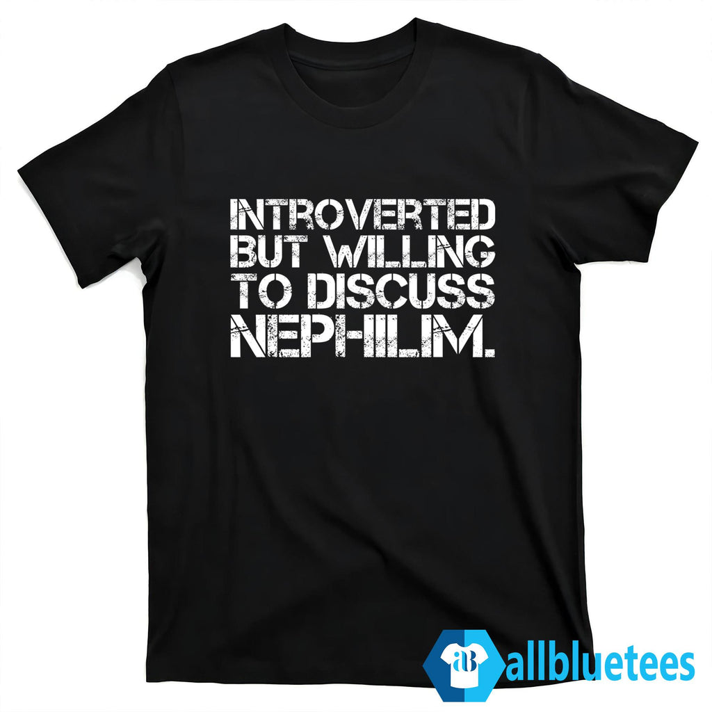 Introverted But Willing To Discuss Nephilim Shirt