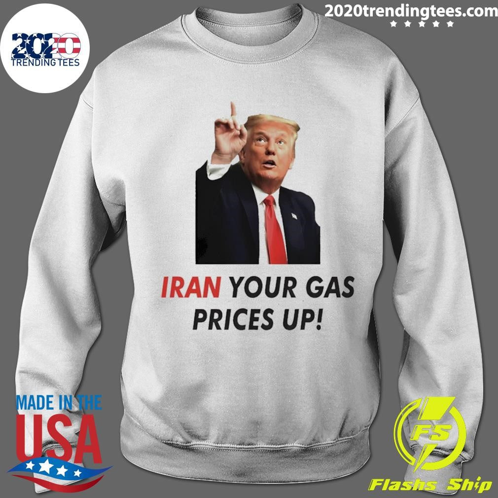 Iran Your Gas Prices Up shirt