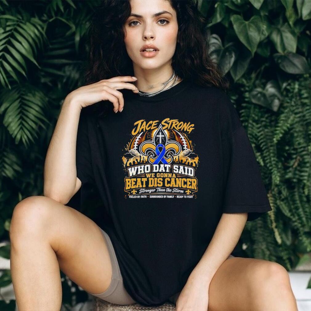 Jace Strong Who Dat Said We Gonna Beat Dis Cancer Faith Football T Shirt