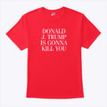 Jimmy Kimmel Donald J. Trump Is Gonna Kill You T Shirt