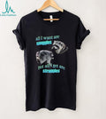 Jimothy the Raccoon all I want are Snuggles but all I get are Struggles shirt