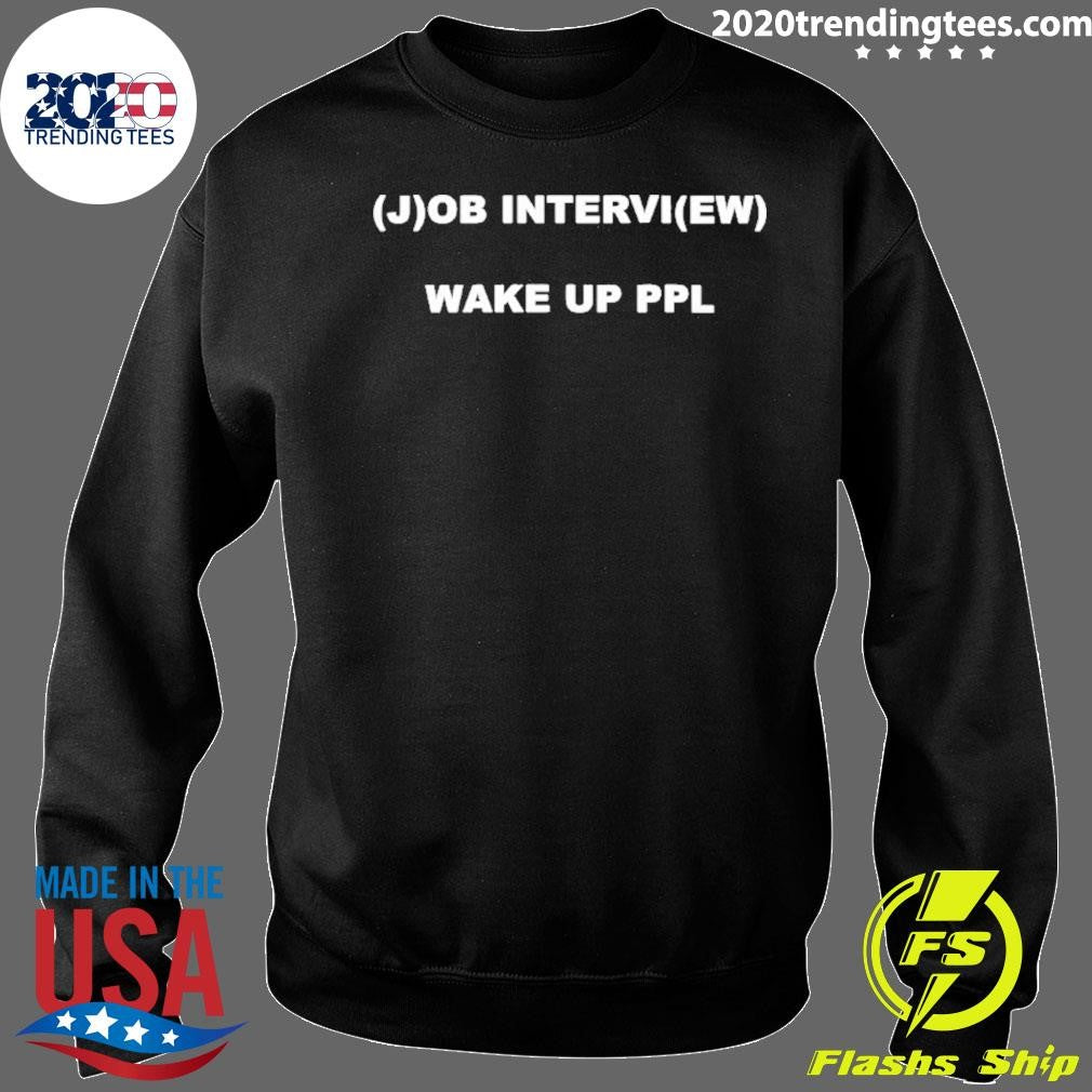 Job Interview Wake Up Ppl Shirt