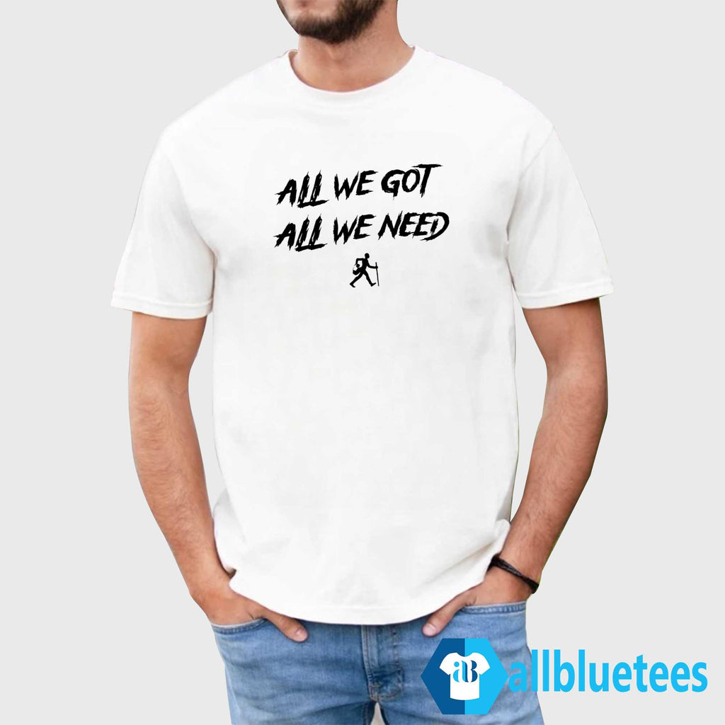 KD Daniels All We Got All We Need Shirt