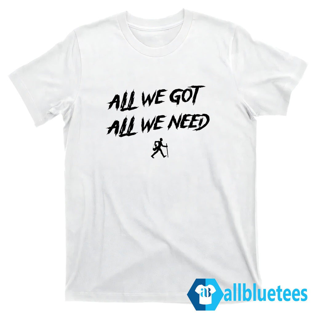 KD Daniels All We Got All We Need Shirt