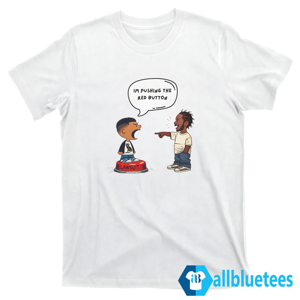 Kendrick Lamar And Drake I’m Pushing The Red Button Lawsuit Shirt