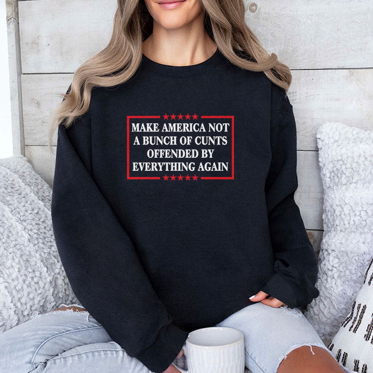 Make America Not A Bunch Of Cunts Offended By Everything Again Tee Shirt