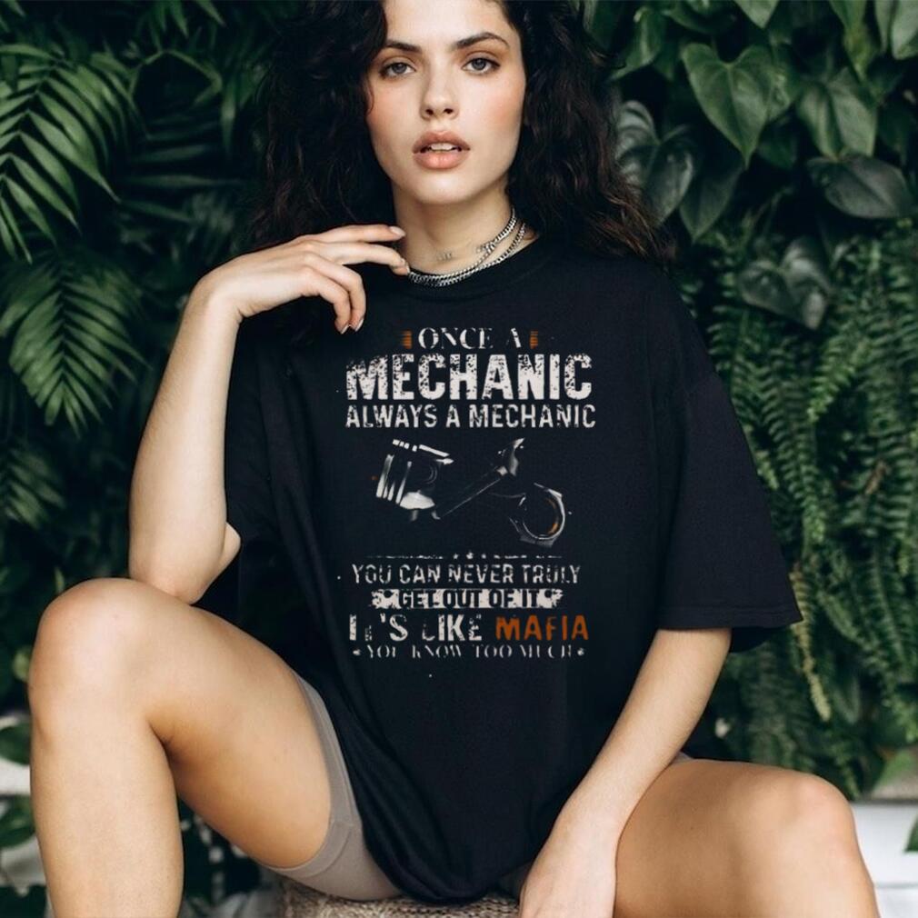 Mechanic Once Always Like Mafia Know Too Much Auto Repair Passion Casual Unisex Shirt