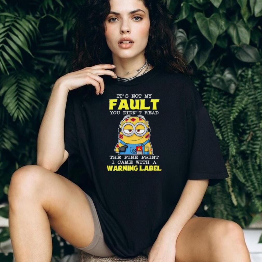 Minion Warning Label It’s Not My Fault Fine Print Sassy Graphic T Shirt