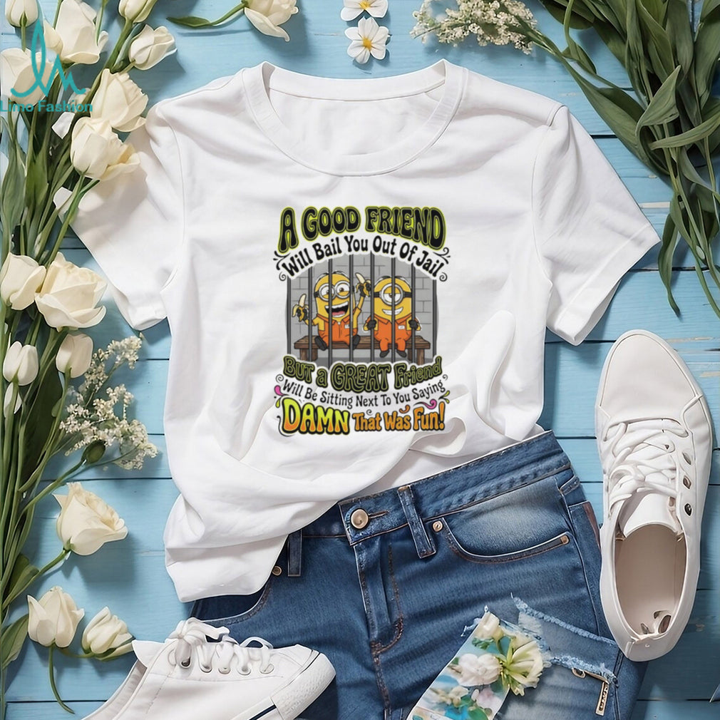 Minions Best Friend Bail You Out Of Jail Humor Quote Vintage Fans Men Women T Shirt