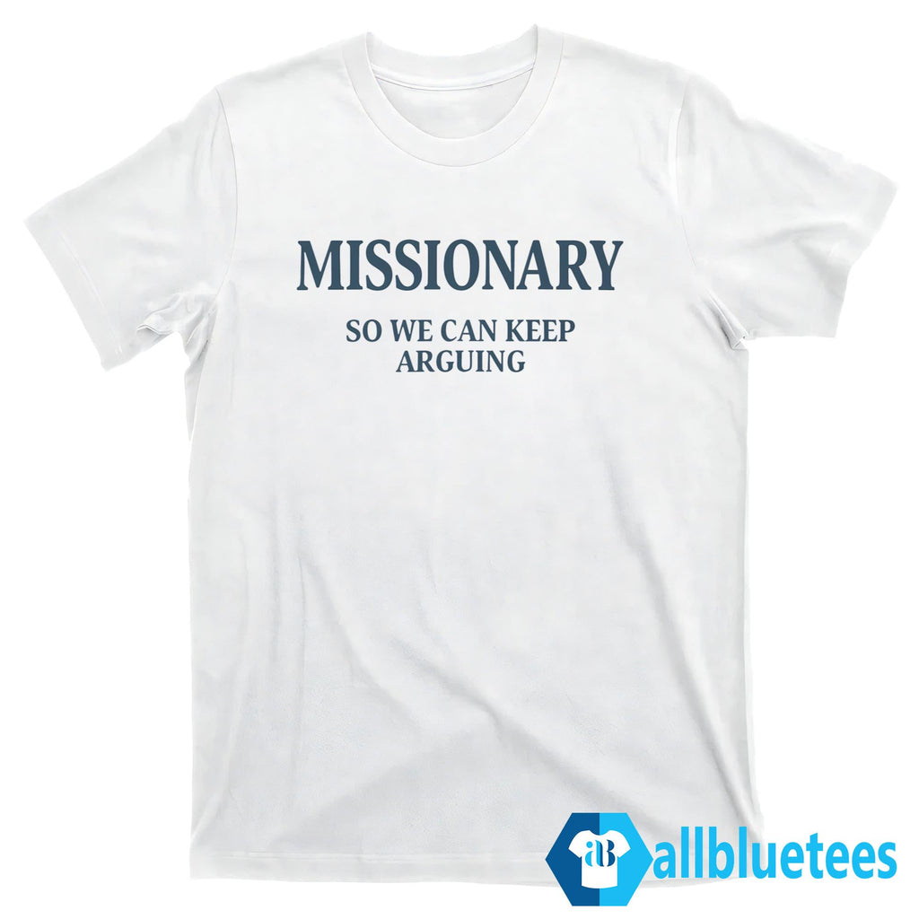 Missionary So We Can Keep Arguing Shirt