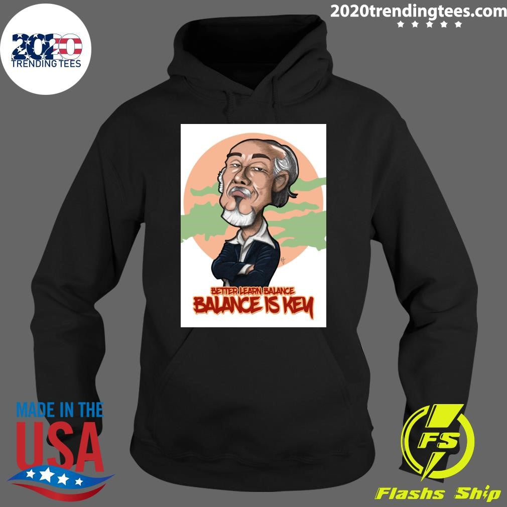 Miyagi Better Learn Balance Balance Is Key Shirt