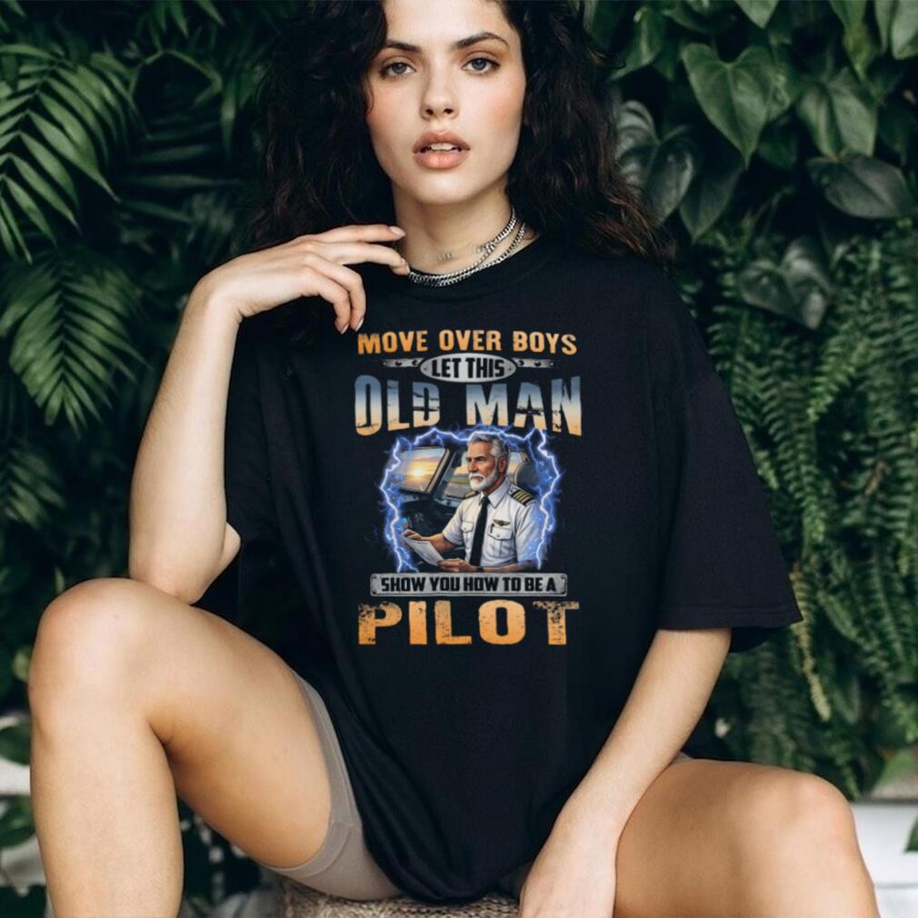Move Over Boys Old Man Airplane Cockpit Pilot Shirt