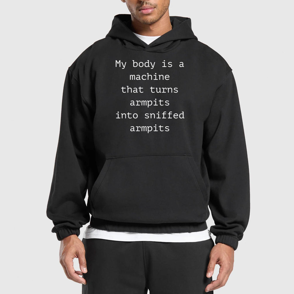 My Body Is A Machine That Turns Armpits Into Sniffed Armpits Shirt