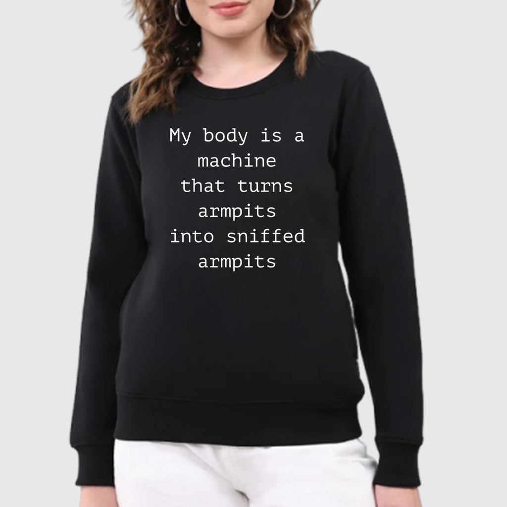 My Body Is A Machine That Turns Armpits Into Sniffed Armpits Shirt