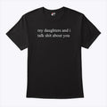 My Daughters And I Talk Shit About You Funny Mom T Shirt