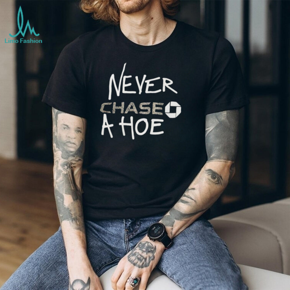 Never Chase A Hoe Funny Chase Bank Logo Parody T Shirt
