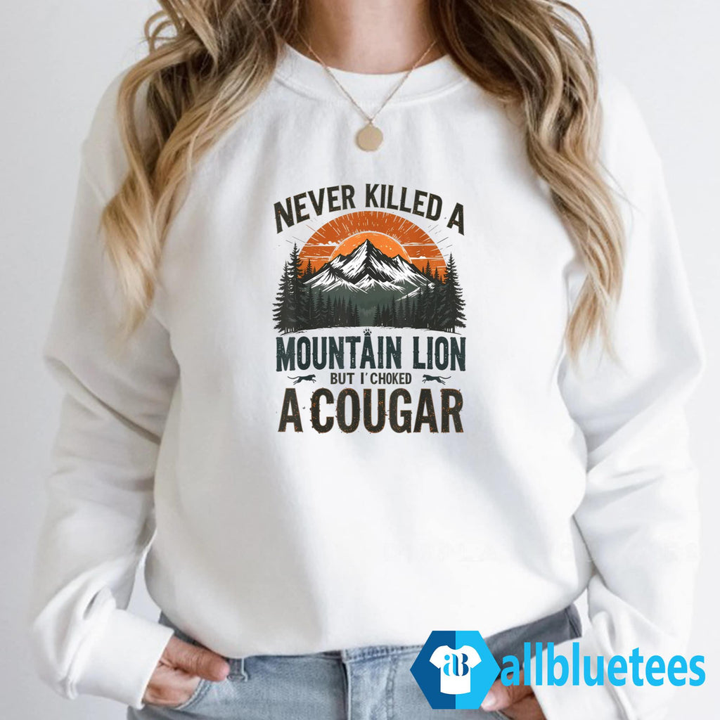 Never Killed A Mountain Lion But I’ve Choked A Cougar Shirt