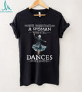 Never Underestimate A Woman Who Dances In Eighties Shirt