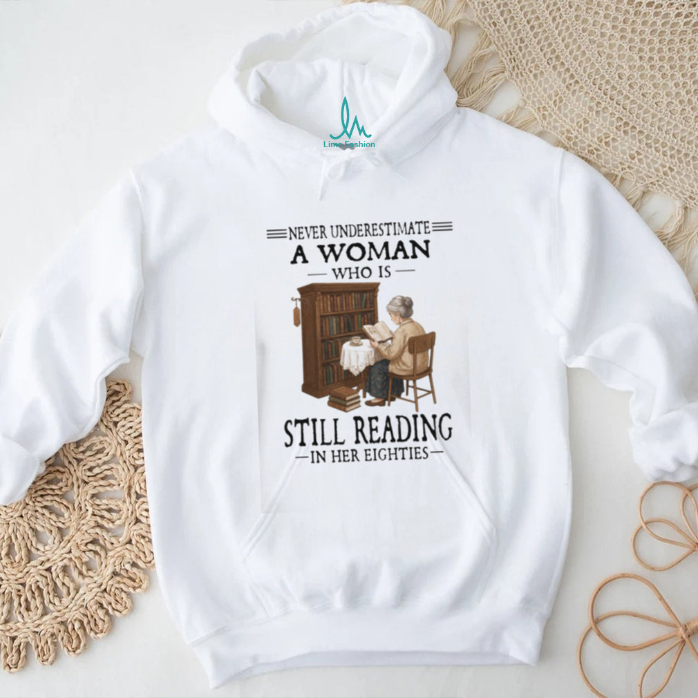 Never Underestimate A Woman Who Is Still Reading In Her Eighties T Shirt