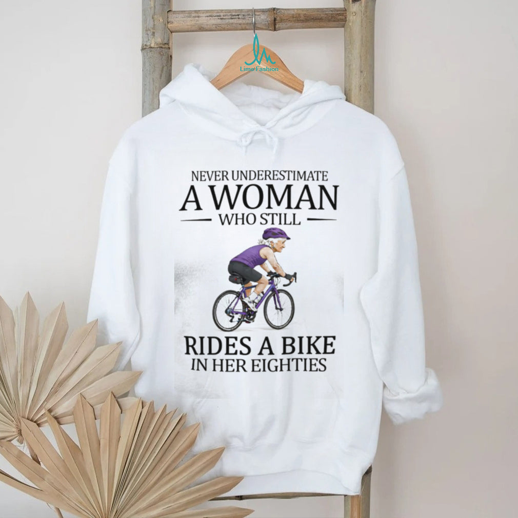 Never Underestimate A Woman Who Still Rides A Bike In Her Eighties T Shirt