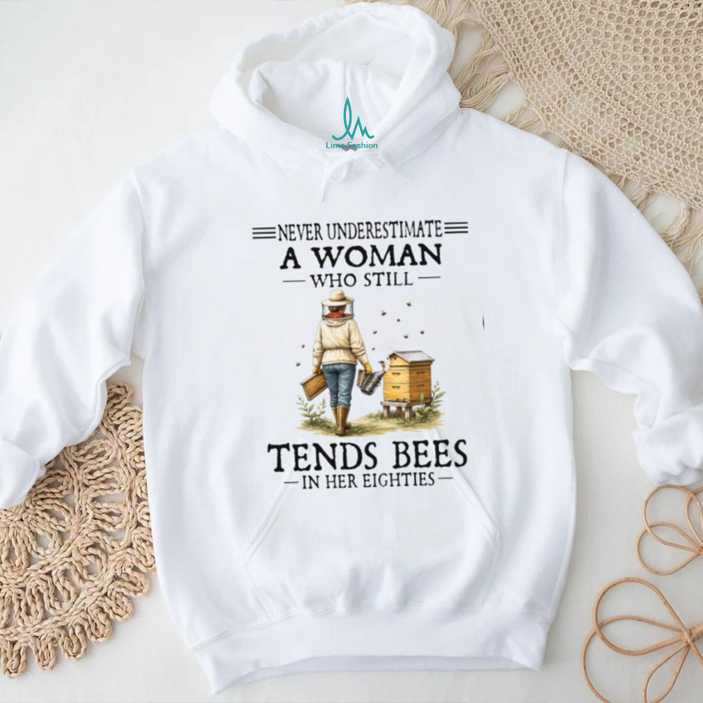 Never Underestimate A Woman Who Still Tends Bees In Her Eighties Shirt
