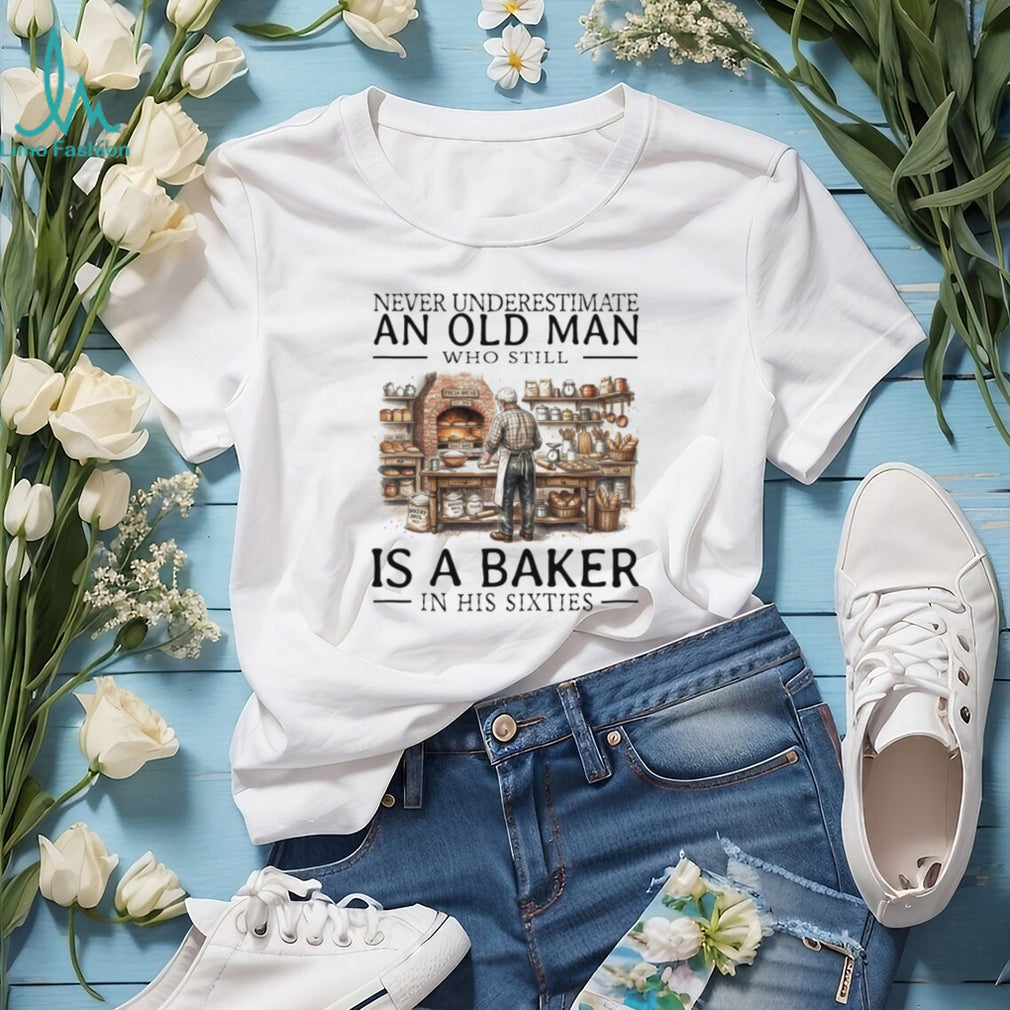 Never Underestimate An Old Man Baker In His Sixties T Shirt