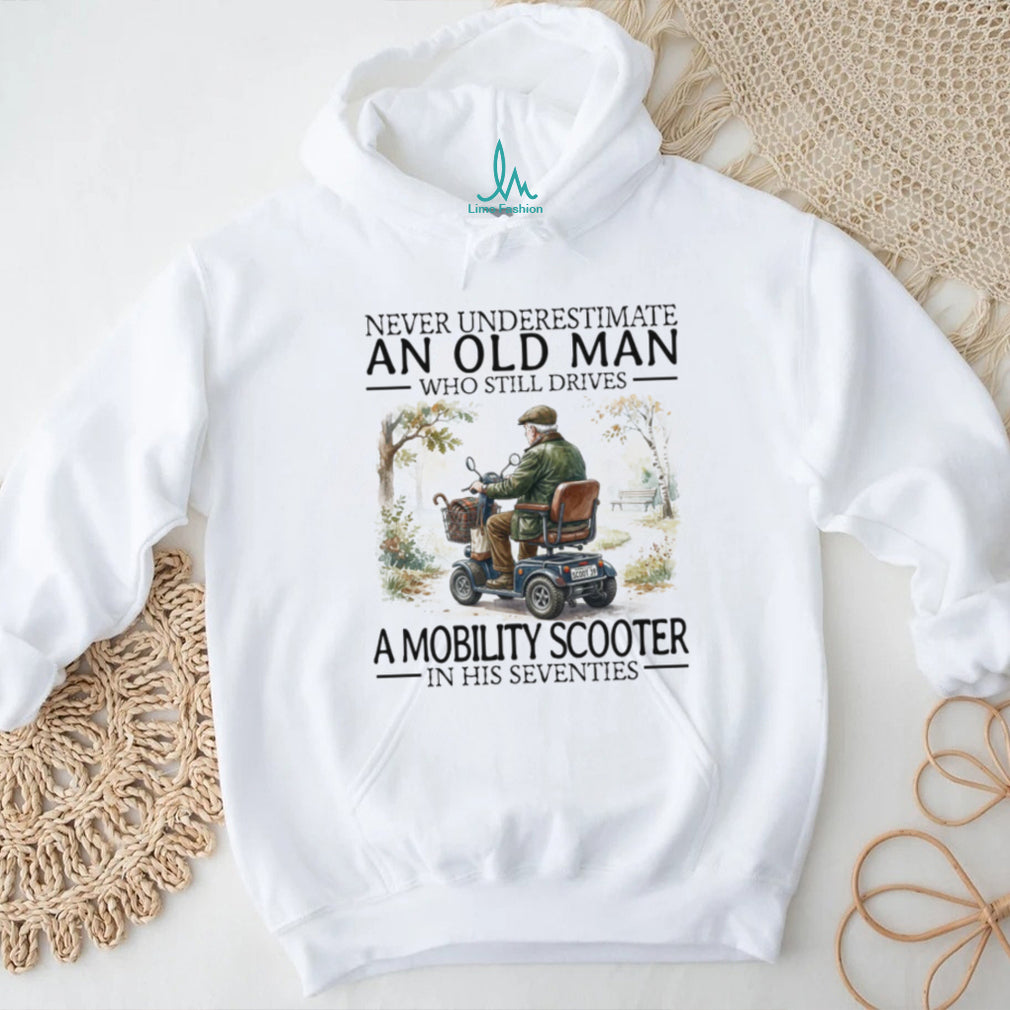 Never Underestimate An Old Man Mobility Scooter In His 70s T Shirt