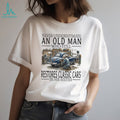 Never Underestimate An Old Man Who Restores Classic Cars In His Sixties T Shirt