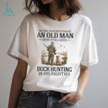 Never Underestimate An Old Man Who Still Goes Duck Hunting In His Eighties T Shirt