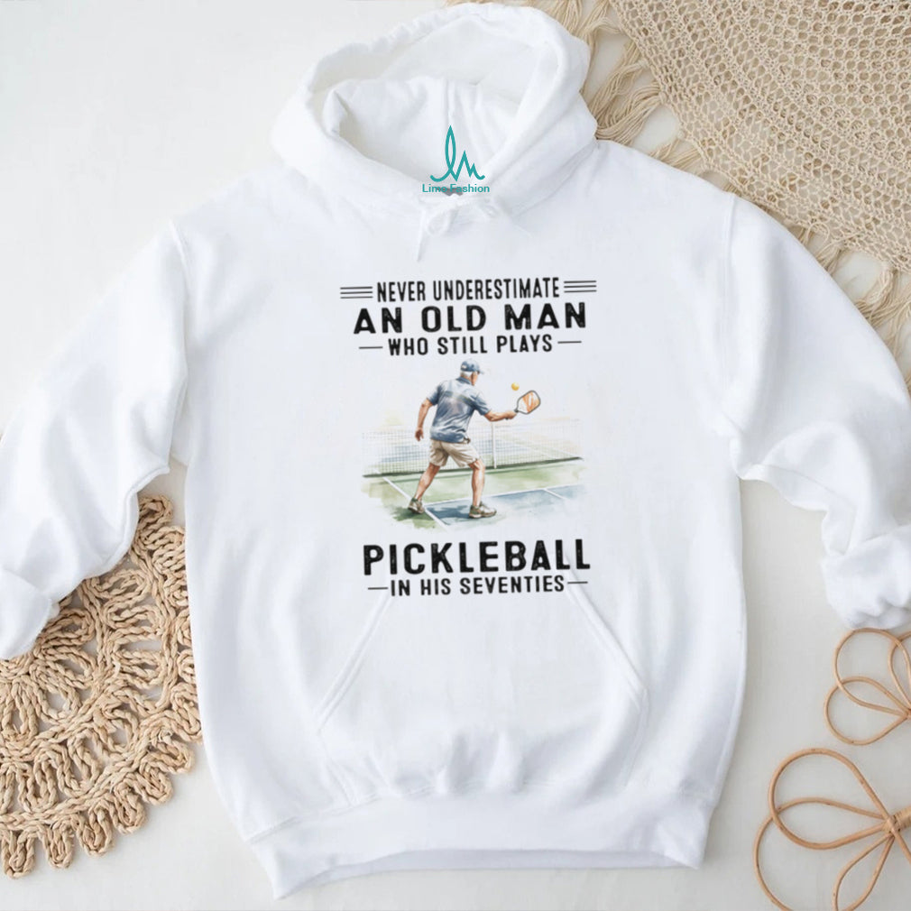 Never Underestimate An Old Man Who Still Plays Pickleball Sporty T Shirt