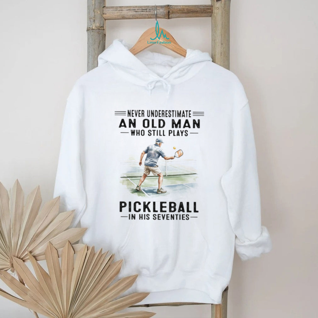 Never Underestimate An Old Man Who Still Plays Pickleball Sporty T Shirt