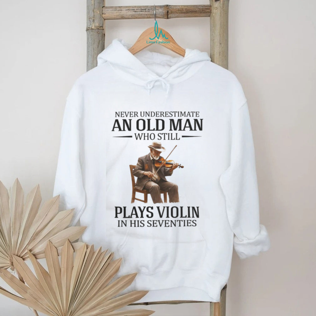 Never Underestimate An Old Man Who Still Plays Violin In His Seventies T Shirt