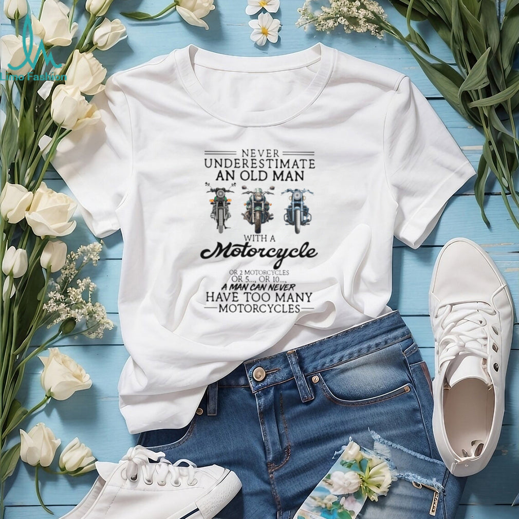 Never Underestimate An Old Man With A Motorcycle Biker Life Enthusiast T Shirt
